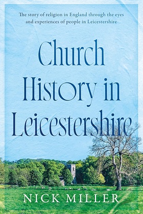 Church History in Leicestershire by Nick Miller