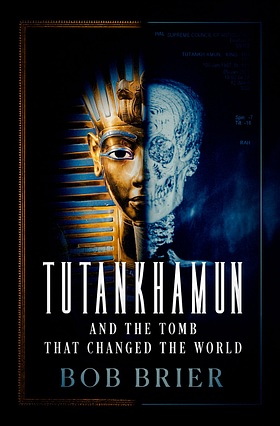 Tutankhamun and the Tomb that Changed the World by Bob Brier